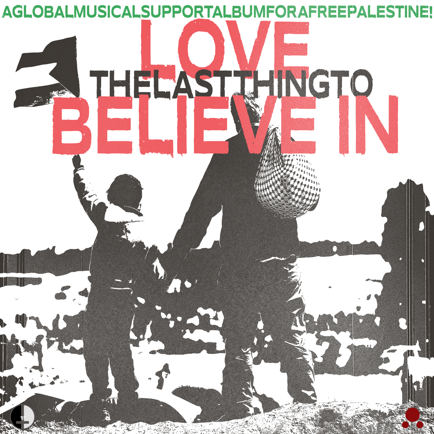 V/A - Love The Last Thing To Believe In (A Global Musical Support Album For A Free Palestine!) (2CD)