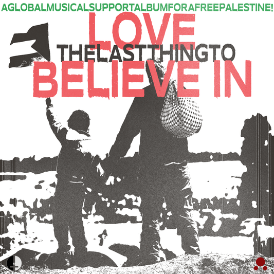 V/A - Love The Last Thing To Believe In (A Global Musical Support Album For A Free Palestine!) (2CD)
