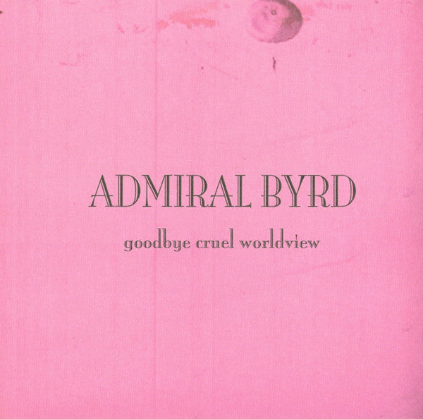 Admiral Byrd - Goodbye Cruel Worldview (CD)