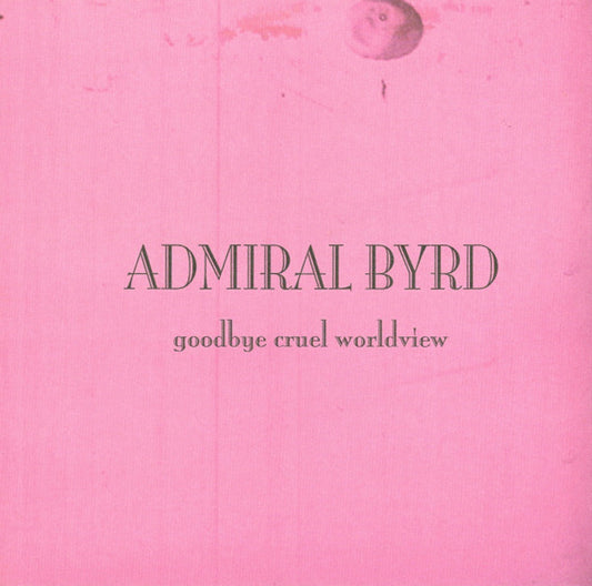 Admiral Byrd - Goodbye Cruel Worldview (CD)